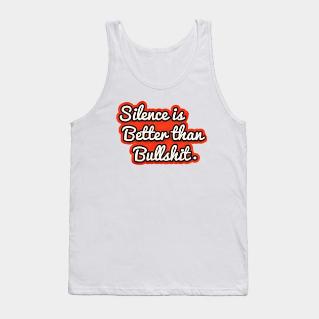 Silence is better than bullshit - retro typography Tank Top by showmemars